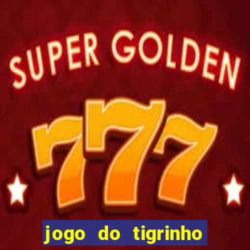 jogo do tigrinho que nao precisa depositar